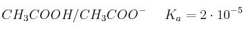 CH_3COOH/CH_3COO^-\ \ \ \ K_a = 2\cdot 10^{-5}