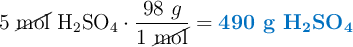 5\ \cancel{\text{mol}}\ \ce{H2SO4}\cdot \frac{98\ g}{1\ \cancel{\text{mol}}} = \color[RGB]{0,112,192}{\textbf{490\ \ce{g\ H2SO4}}}