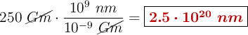 250\ \cancel{Gm}\cdot \frac{10^9\ nm}{10^{-9}\ \cancel{Gm}} = \fbox{\color[RGB]{192,0,0}{\bm{2.5\cdot 10^{20}\ nm}}}