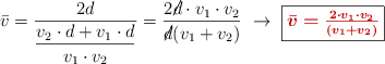 \bar v = \frac{2d}{\dfrac{v_2\cdot d + v_1\cdot d}{v_1\cdot v_2}} = \frac{2\cancel{d}\cdot v_1\cdot v_2}{\cancel{d}(v_1 + v_2)}\ \to\ \fbox{\color[RGB]{192,0,0}{\bm{\bar v = \frac{2\cdot v_1\cdot v_2}{(v_1 + v_2)}}}}