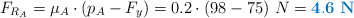 F_{R_A} = \mu_A\cdot (p_A - F_y) = 0.2\cdot (98 -75)\ N = \color[RGB]{0,112,192}{\bf 4.6\ N}