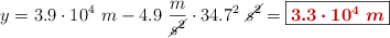 y = 3.9\cdot 10^4\ m - 4.9\ \frac{m}{\cancel{s^2}}\cdot 34.7^2\ \cancel{s^2} = \fbox{\color[RGB]{192,0,0}{\bm{3.3\cdot 10^4\ m}}}