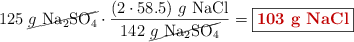 125\ \cancel{g\ \ce{Na2SO4}}\cdot \frac{(2\cdot 58.5)\ g\ \ce{NaCl}}{142\ \cancel{g\ \ce{Na2SO4}}} = \fbox{\color[RGB]{192,0,0}{\bf 103\ g\ \ce{NaCl}}}