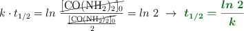 k\cdot t_{1/2} = ln\ \frac{\cancel{[\ce{CO(NH2)2}]_0}}{\frac{\cancel{[\ce{CO(NH2)2}]_0}}{2}} = ln\ 2\ \to\ \color[RGB]{2,112,20}{\bm{t_{1/2} = \frac{ln\ 2}{k}}}