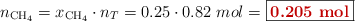 n_{\ce{CH4}} = x_{\ce{CH4}}\cdot n_T = 0.25\cdot 0.82\ mol = \fbox{\color[RGB]{192,0,0}{\bf 0.205\ mol}}