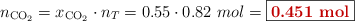 n_{\ce{CO2}} = x_{\ce{CO2}}\cdot n_T = 0.55\cdot 0.82\ mol = \fbox{\color[RGB]{192,0,0}{\bf 0.451\ mol}}