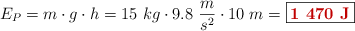 E_P = m\cdot g\cdot h = 15\ kg\cdot 9.8\ \frac{m}{s^2}\cdot 10\ m = \fbox{\color[RGB]{192,0,0}{\bf 1\ 470\ J}}