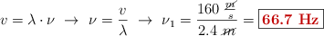 v = \lambda\cdot \nu\ \to\ \nu = \frac{v}{\lambda}\ \to\ \nu_1 = \frac{160\ \frac{\cancel{m}}{s}}{2.4\ \cancel{m}} = \fbox{\color[RGB]{192,0,0}{\bf 66.7\ Hz}}