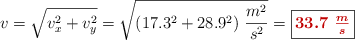 v = \sqrt{v_x^2 + v_y^2} = \sqrt{(17.3^2 + 28.9^2)\ \frac{m^2}{s^2}} = \fbox{\color[RGB]{192,0,0}{\bm{33.7\ \frac{m}{s}}}}