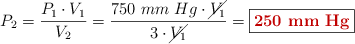 P_2 = \frac{P_1\cdot V_1}{V_2} = \frac{750\ mm\ Hg\cdot \cancel{V_1}}{3\cdot \cancel{V_1}} = \fbox{\color[RGB]{192,0,0}{\bf 250\ mm\ Hg}}