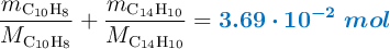\frac{m_{\ce{C10H8}}}{M_{\ce{C10H8}}} + \frac{m_{\ce{C14H10}}}{M_{\ce{C14H10}}} = \color[RGB]{0,112,192}{\bm{3.69\cdot 10^{-2}\ mol}}