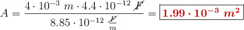 A = \frac{4\cdot 10^{-3}\ m\cdot 4.4\cdot 10^{-12}\ \cancel{F}}{8.85\cdot 10^{-12}\ \frac{\cancel{F}}{m}} = \fbox{\color[RGB]{192,0,0}{\bm{1.99\cdot 10^{-3}\ m^2}}}