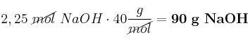 2,25\ \cancel{mol}\ NaOH\cdot 40\frac{g}{\cancel{mol}} = \bf 90\ g\ NaOH