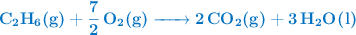 \color[RGB]{0,112,192}{\textbf{\ce{C2H6(g) + 7/2O2(g) -> 2CO2(g) + 3H2O(l)}}