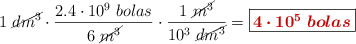 1\ \cancel{dm^3}\cdot \frac{2.4\cdot 10^9\ bolas}{6\ \cancel{m^3}}\cdot \frac{1\ \cancel{m^3}}{10^3\ \cancel{dm^3}} = \fbox{\color[RGB]{192,0,0}{\bm{4\cdot 10^5\ bolas}}}