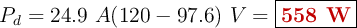 P_d = 24.9\ A(120 - 97.6)\ V= \fbox{\color[RGB]{192,0,0}{\bf 558\ W}}