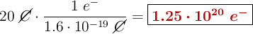 20\ \cancel{C}\cdot \frac{1\ e^-}{1.6\cdot 10^{-19}\ \cancel{C}} = \fbox{\color[RGB]{192,0,0}{\bm{1.25\cdot 10^{20}\ e^-}}}