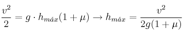 \frac{v^2}{2} = g\cdot h_{m\acute{a}x}(1 + \mu ) \to h_{m\acute{a}x} = \frac{v^2}{2g(1+\mu )}