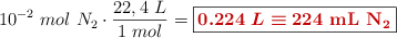 10^{-2}\ mol\ N_2\cdot \frac{22,4\ L}{1\ mol} = \fbox{\color[RGB]{192,0,0}{\bm{0.224\ L\equiv} \textbf{224\ \ce{mL\ N2}}}}