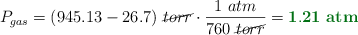P_{gas} = (945.13 - 26.7)\ \cancel{torr}\cdot \frac{1\ atm}{760\ \cancel{torr}} = \color[RGB]{2,112,20}{\bf 1.21\ atm}
