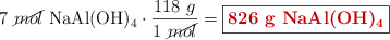 7\ \cancel{mol}\ \ce{NaAl(OH)4}\cdot \frac{118\ g}{1\ \cancel{mol}} = \fbox{\color[RGB]{192,0,0}{\textbf{826\ g\ \ce{NaAl(OH)4}}}}