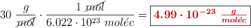 30\ \frac{g}{\cancel{mol}}\cdot \frac{1\ \cancel{mol}}{6.022\cdot 10^{23}\ mol\acute{e}c} = \fbox{\color[RGB]{192,0,0}{\bm{4.99\cdot 10^{-23}\ \frac{g}{mol\acute{e}c}}}}