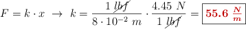 F = k\cdot x\ \to\ k = \frac{1\ \cancel{lbf}}{8\cdot 10^{-2}\ m}\cdot \frac{4.45\ N}{1\ \cancel{lbf}} = \fbox{\color[RGB]{192,0,0}{\bm{55.6\ \frac{N}{m}}}}