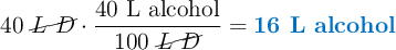 40\ \cancel{L\ D}\cdot \frac{40\ \text{L\ alcohol}}{100\ \cancel{L\ D}} = \color[RGB]{0,112,192}{\textbf{16 L alcohol}}