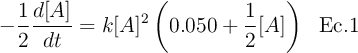 -\frac{1}{2} \frac{d[A]}{dt} = k [A]^2 \left( 0.050 + \frac{1}{2} [A] \right)\ \ \text{Ec.1}