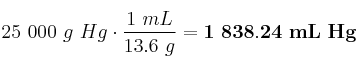 25\ 000\ g\ Hg\cdot \frac{1\ mL}{13.6\ g} = \bf 1\ 838.24\ mL\ Hg