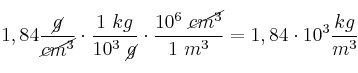 1,84\frac{\cancel{g}}{\cancel{cm^3}}\cdot \frac{1\ kg}{10^3\ \cancel{g}}\cdot \frac{10^6\ \cancel{cm^3}}{1\ m^3} = 1,84\cdot 10^3\frac{kg}{m^3