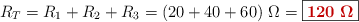 R_T = R_1 + R_2 + R_3 = (20 + 40 + 60)\ \Omega = \fbox{\color[RGB]{192,0,0}{\bm{120\ \Omega}}}