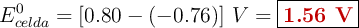 E^0_{celda} = [0.80 - (-0.76)]\ V = \fbox{\color[RGB]{192,0,0}{\bf 1.56\ V}}