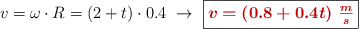 v = \omega\cdot R = (2 + t)\cdot 0.4\ \to\ \fbox{\color[RGB]{192,0,0}{\bm{v = (0.8 + 0.4t)\ \frac{m}{s}}}}