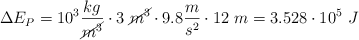 \Delta E_P = 10^3\frac{kg}{\cancel{m^3}}\cdot 3\ \cancel{m^3}\cdot 9.8\frac{m}{s^2}\cdot 12\ m  = 3.528\cdot 10^5\ J