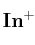 \bf In^+