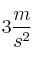 3 \frac{m}{s^2}