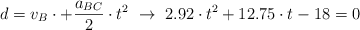 d = v_B\cdot + \frac{a_{BC}}{2}\cdot t^2\ \to\ 2.92\cdot t^2 + 12.75\cdot t - 18 = 0