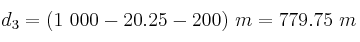 d_3 = (1\ 000 - 20.25 - 200)\ m = 779.75\ m