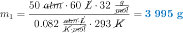 m_1 = \frac{50\ \cancel{atm}\cdot 60\ \cancel{L}\cdot 32\ \frac{g}{\cancel{mol}}}{0.082\ \frac{\cancel{atm}\cdot \cancel{L}}{\cancel{K}\cdot \cancel{mol}}\cdot 293\ \cancel{K}} = \color[RGB]{0,112,192}{\bf 3\ 995\ g}