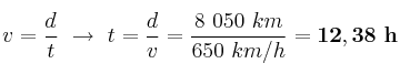 v = \frac{d}{t}\ \to\ t = \frac{d}{v} = \frac{8\ 050\ km}{650\ km/h} = \bf 12,38\ h