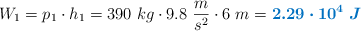 W_1 = p_1\cdot h_1 = 390\ kg\cdot 9.8\ \frac{m}{s^2}\cdot 6\ m = \color[RGB]{0,112,192}{\bm{2.29\cdot 10^4\ J}}