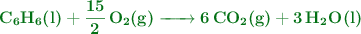 \color[RGB]{2,112,20}{\textbf{\ce{C6H6(l) + \ce{15/2 O2(g)} -> 6CO2(g) + 3H2O(l)}}}
