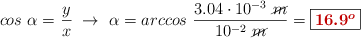 cos\ \alpha = \frac{y}{x}\ \to\ \alpha = arccos\ \frac{3.04\cdot 10^{-3}\ \cancel{m}}{10^{-2}\ \cancel{m}} = \fbox{\color[RGB]{192,0,0}{\bm{16.9^o}}}