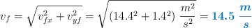 v_f = \sqrt{v_{fx}^2 + v_{yf}^2} = \sqrt{(14.4^2 + 1.4^2)\ \frac{m^2}{s^2}} = \color[RGB]{0,112,192}{\bm{14.5\ \frac{m}{s}}}