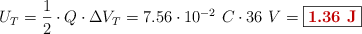 U_T = \frac{1}{2}\cdot Q\cdot \Delta V_T = 7.56\cdot 10^{-2}\ C\cdot 36\ V = \fbox{\color[RGB]{192,0,0}{\bf 1.36\ J}}