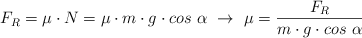 F_R = \mu\cdot N = \mu\cdot m\cdot g\cdot cos\ \alpha\ \to\ \mu = \frac{F_R}{m\cdot g\cdot cos\ \alpha}