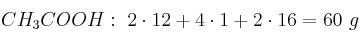 CH_3COOH:\ 2\cdot 12 + 4\cdot 1 + 2\cdot 16 = 60\ g
