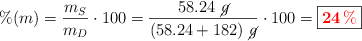 \%(m) = \frac{m_S}{m_D}\cdot 100 = \frac{58.24\ \cancel{g}}{(58.24 + 182)\ \cancel{g}}\cdot 100 = \fbox{\color{red}{\bm{24\%}}}