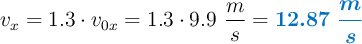 v_x = 1.3\cdot v_{0x} = 1.3\cdot 9.9\ \frac{m}{s} = \color[RGB]{0,112,192}{\bm{12.87\ \frac{m}{s}}}